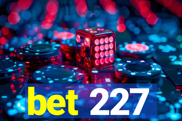 bet 227